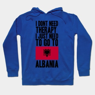 i dont need therapy i just need to go to albania Hoodie